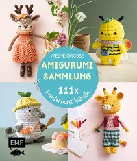 Cover Meine große Amigurumi-Sammlung – 111x kunterbunt häkeln