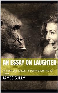 Cover An Essay on Laughter / Its Forms, its Causes, its Development and its Value