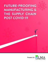 Cover Future-Proofing Manufacturing & the Supply Chain Post COVID-19