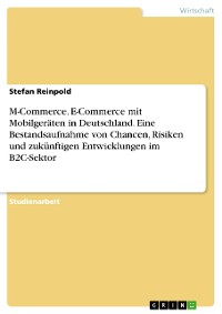 Cover M-Commerce. E-Commerce mit Mobilgeräten in Deutschland. Eine Bestandsaufnahme von Chancen, Risiken und zukünftigen Entwicklungen im B2C-Sektor