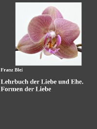 Cover Lehrbuch der Liebe und Ehe. Formen der Liebe