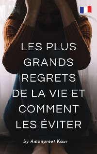 Cover Les Plus Grands Regrets de la Vie et Comment les Éviter