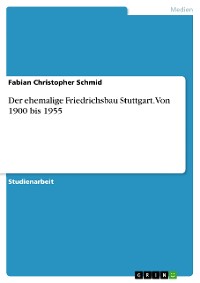 Cover Der ehemalige Friedrichsbau Stuttgart. Von 1900 bis 1955