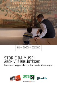 Cover Storie da musei, archivi e biblioteche - i racconti e le fotografie (9. e 10. edizione)