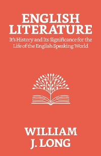 Cover English Literature: Its History and Its Significance For the Life of the English-speaking World