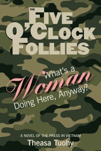 Cover Five O'Clock Follies: What's a Woman Doing Here, Anyway?