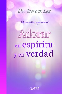 Cover Adorar  en espíritu y en verdad(Spanish Edition)