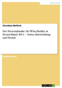 Cover Der Personalmarkt für IT-Fachkräfte in Deutschland 2014 – Status, Entwicklung und Trends