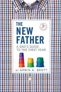 Cover The New Father: A Dad's Guide to the First Year (Third Edition)  (The New Father)