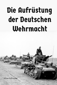 Cover Die Aufrüstung der Deutschen Wehrmacht