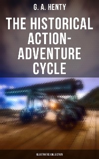Cover The Historical Action-Adventure Cycle (Illustrated Collection)