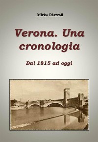 Cover Verona. Una cronologia Dal 1815 ad oggi