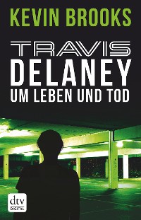Cover Travis Delaney - Um Leben und Tod