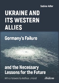 Cover Ukraine and Its Western Allies: Germanyʼs Failure and the Necessary Lessons for the Future
