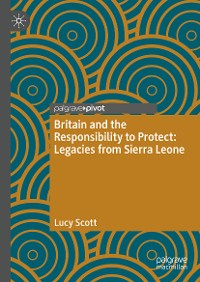 Cover Britain and the Responsibility to Protect: Legacies from Sierra Leone