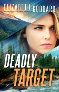 Cover Deadly Target (Rocky Mountain Courage Book #2)