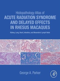 Cover Histopathology Atlas of Acute Radiation Syndrome and Delayed Effects in Rhesus Macaques