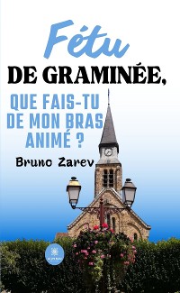 Cover Fétu de graminée, que fais-tu de mon bras animé ?