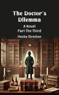 Cover The Doctor's Dilemma A Novel Part The Third