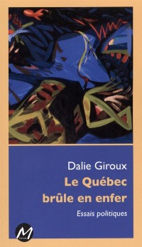 Cover Le Québec brûle en enfer : Essais politiques