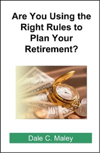 Cover Are You Using the Right Rules to Plan Your Retirement?