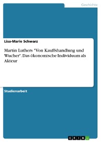Cover Martin Luthers "Von Kauffshandlung und Wucher". Das ökonomische Individuum als Akteur