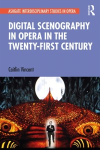 Cover Digital Scenography in Opera in the Twenty-First Century