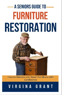 Cover A Seniors Guide to Furniture Restoration