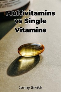 Cover Multivitamins vs Single Vitamins