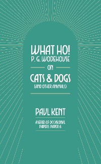 Cover What Ho! P. G. Wodehouse on Cats & Dogs