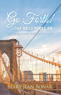 Cover Go Forth! The Band Plays On: Book Three of the West Hope Trilogy