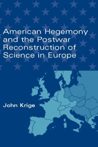 Cover American Hegemony and the Postwar Reconstruction of Science in Europe