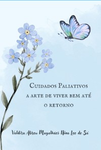 Cover Cuidados Paliativos, A Arte De Viver Bem Até O Retorno