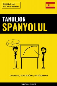 Cover Tanuljon Spanyolul - Gyorsan / Egyszerűen / Hatékonyan