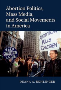 Cover Abortion Politics, Mass Media, and Social Movements in America