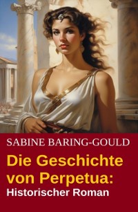 Cover Die Geschichte von Perpetua: Historischer Roman