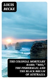 Cover The Colonial Mortuary Bard; "'Reo," The Fisherman; and The Black Bream Of Australia