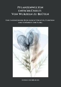 Cover Pflanzenwelten entschlüsselt: Von Wurzeln zu Blüten