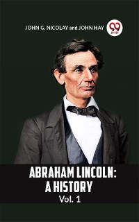 Cover ABRAHAM LINCOLN: A HISTORY Vol. 1