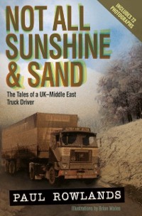 Cover Not All Sunshine and Sand: The Tales of a UK-Middle East Truck Driver