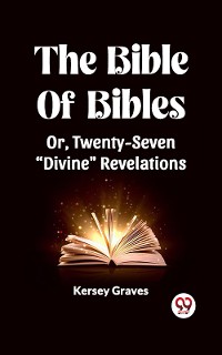 Cover The Bible Of Bibles Or, Twenty-Seven "Divine" Revelations