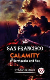 Cover The San Francisco Calamity By Earthquake And Fire