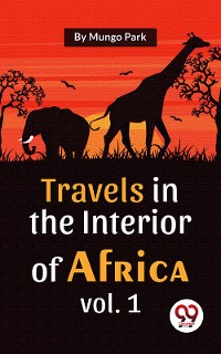 Cover Travels In The Interior Of Africa Vol. 1