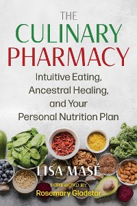 Cover The Culinary Pharmacy : Intuitive Eating, Ancestral Healing, and Your Personal Nutrition Plan