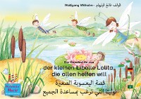 Cover Die Geschichte von der kleinen Libelle Lolita, die allen helfen will. Deutsch-Arabisch. الأَلمانِيَّة-العَربِيَّة. قصة اليعسوبة الصغيرة لوليتا التي ترغب بمساعدة الجميع