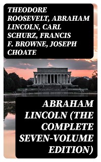 Cover Abraham Lincoln (The Complete Seven-Volume Edition)