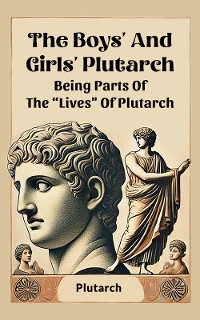 Cover The Boys' And Girls' Plutarch Being Parts Of The "Lives" Of Plutarch