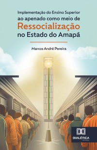 Cover Implementação do ensino superior ao apenado como meio de ressocialização no Estado do Amapá