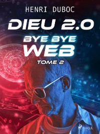 Cover Dieu 2.0 - Tome 2 : Bye Bye Web