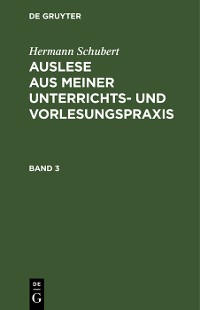 Cover Hermann Schubert: Auslese aus meiner Unterrichts- und Vorlesungspraxis. Band 3